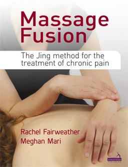 Massage Fusion The Jing Method for the Treatment of Chronic Pain  9781909141230 Front Cover