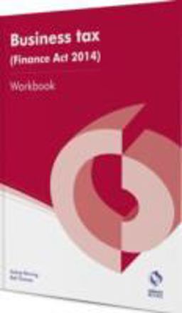 Business Tax (Finance Act 2014) Workbook Business Tax (Finance Act 2014) Workbook
