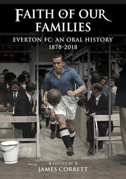 Faith of Our Families Everton FC: an Oral History  9781909245747 Front Cover