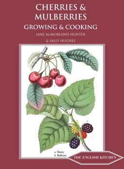 Cherries and Mulberries Growing and Cooking  9781909248564 Front Cover