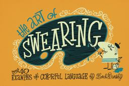 Art of Swearing Over 40 Fine Examples of Foul Language 1st 9781909313521 Front Cover