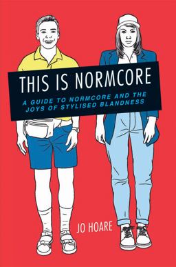 This Is Normcore A Guide to Normcore and the Joys of Stylized Blandness  9781909313590 Front Cover