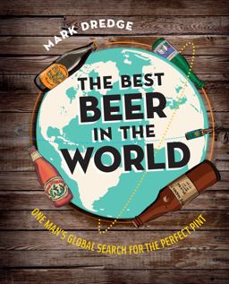 Best Beer in the World One Man's Global Search for the Perfect Pint  9781909313712 Front Cover