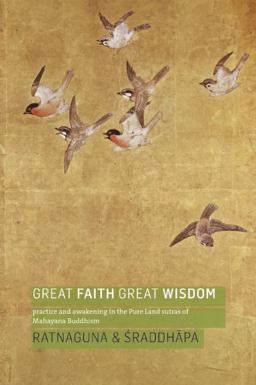 Great Faith, Great Wisdom Practice and Awakening in the Pure Land Sutras of Mahayana Buddhism  9781909314566 Front Cover