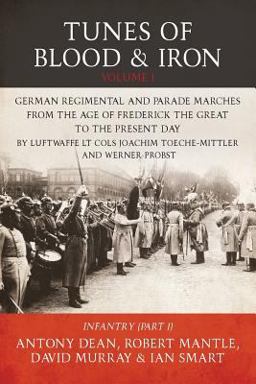 Tunes of Blood and Iron: German Regimental and Parade Marches from Frederick the Great to the Present Day