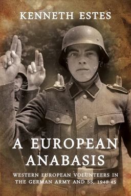 European Anabasis Western European Volunteers in the German Army and SS, 1940-45  9781909384521 Front Cover