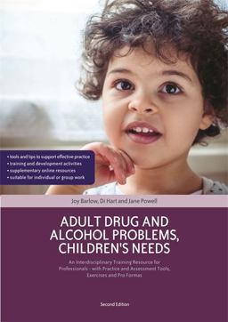 Adult Drug and Alcohol Problems, Children's Needs, Second Edition Adult Drug and Alcohol Problems, Children's Needs, Second Edition