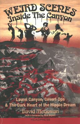 Weird Scenes Inside the Canyon Laurel Canyon, Covert Ops and the Dark Heart of the Hippy Dream  9781909394124 Front Cover
