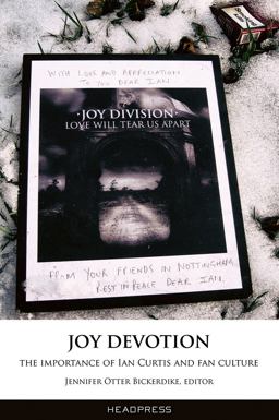 Joy Devotion The Importance of Ian Curtis and Fan Culture  9781909394285 Front Cover