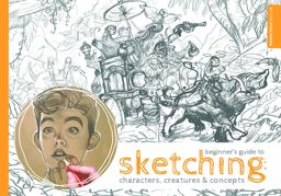 Beginner's Guide to Sketching: Characters, Creatures and Concepts Beginner's Guide to Sketching: Characters, Creatures and Concepts
