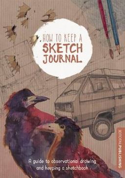 How to Keep a Sketch Journal How to Keep a Sketch Journal