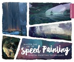Master the Art of Speed Painting Digital Painting Techniques 2016 9781909414341 Front Cover