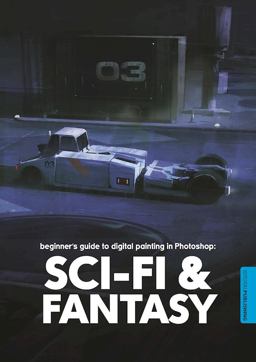 Beginner's Guide to Digital Painting in Photoshop: Sci-Fi and Fantasy Beginner's Guide to Digital Painting in Photoshop: Sci-Fi and Fantasy