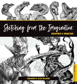 Sketching from the Imagination: Creatures and Monsters Sketching from the Imagination: Creatures and Monsters