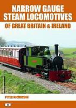 Narrow Gauge Steam Locomotives of Great Britain and Ireland Narrow Gauge Steam Locomotives of Great Britain and Ireland