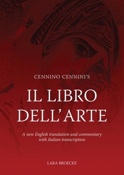 Cennino Cennini's il Libro Dell'Arte A New English Translation and Commentary with Italian Transcription  9781909492288 Front Cover