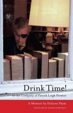 Drink Time! In the Company of Patrick Leigh Fermor  9781909657625 Front Cover