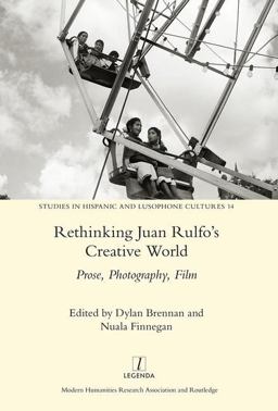 Rethinking Juan Rulfo's Creative World Prose, Photography, Film  9781909662599 Front Cover