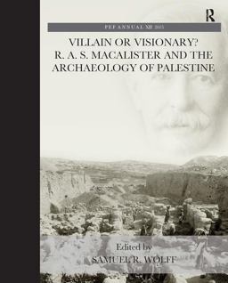 Villain or Visionary? R. A. S. Macalister and the Archaeology of Palestine  9781909662605 Front Cover