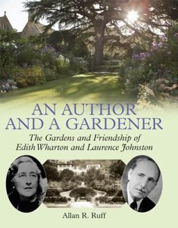 Author and a Gardener The Gardens and Friendship of Edith Wharton and Laurence Johnston  9781909686465 Front Cover