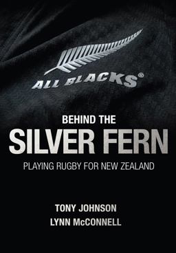 Behind the Silver Fern Playing Rugby for New Zealand  9781909715424 Front Cover