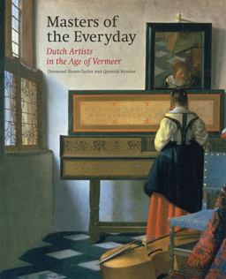 Masters of the Everyday Dutch Artists in the Age of Vermeer  9781909741195 Front Cover