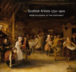 Scottish Artists 1750-1900 Caledonia to the Continent  9781909741201 Front Cover
