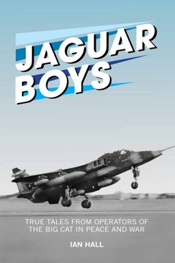 Jaguar Boys True Trues from Operators of the Big Cat in Peace and War  9781909808157 Front Cover