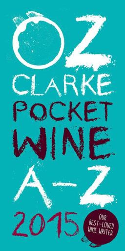 Oz Clarke Pocket Wine Book 2015: 7500 Wines, 4000 Producers, Vintage Charts, Wine and Food  9781909815377 Front Cover