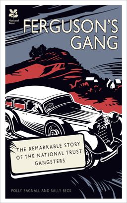 Ferguson's Gang: the Remarkable Story of the National Trust Gangsters (National Trust History and Heritage)