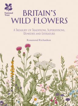 Britain's Wildflowers A Treasury of Traditions, Superstitions, Remedies and Literature  9781909881921 Front Cover