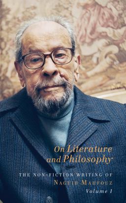 On Literature and Philosophy The Non-Fiction Writing of Naguib Mahfouz: Volume 1  9781909942776 Front Cover