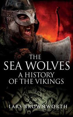 Sea Wolves A History of the Vikings  9781909979123 Front Cover