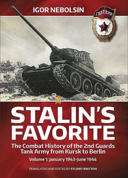 Stalin's Favorite: the Combat History of the 2nd Guards Tank Army from Kursk to Berlin Volume 1 - January 1943 - June 1944  9781909982154 Front Cover