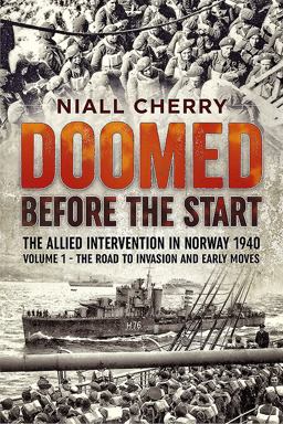 Doomed Before the Start - the Allied Intervention in Norway 1940 Volume 1 - the Road to Invasion and Early Moves  9781909982185 Front Cover