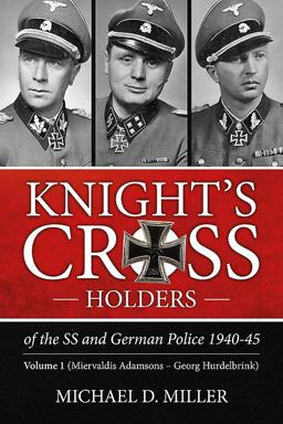 Knight's Cross Holders of the SS and German Police 1940-45 Volume 1 - Miervaldis Adamsons - Georg Hurdelbrink  9781909982741 Front Cover