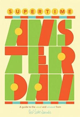 Supertime Amsterdam A Guide to the Usual and Unusual  9781910023341 Front Cover