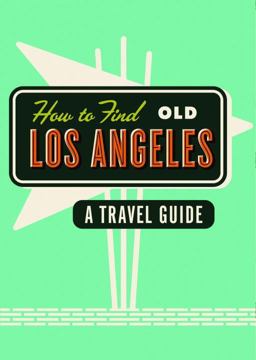 How to Find Old Los Angeles A Travel Guide  9781910023679 Front Cover