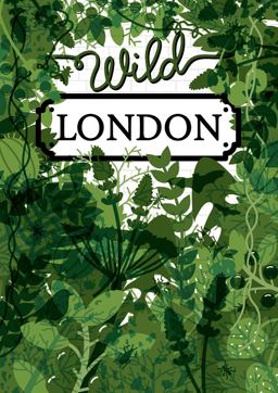 Wild London A Guide to the Usual and Unusual 4th 9781910023686 Front Cover