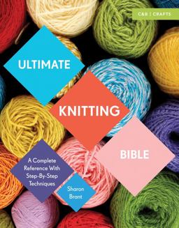Ultimate Knitting Bible A Complete Reference with Step by Step Techniques  9781910231784 Front Cover