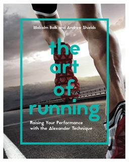 Art of Running Raising Your Performance with the Alexander Technique  9781910231838 Front Cover