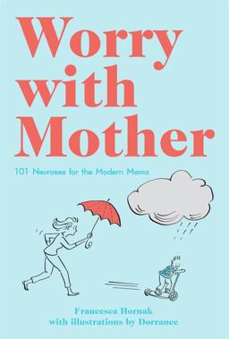 Worry with Mother 101 Neuroses for the Modern Mama  9781910232354 Front Cover