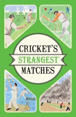 Cricket's Strangest Matches: Extraordinary but True Stories from over a Century of Cricket (Strangest)