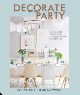 Decorate for a Party Stylish and Simple Ideas for Meaningful Gatherings  9781910254295 Front Cover
