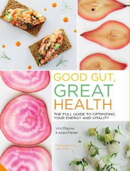 Good Gut, Great Health: The Full Guide to Optimizing Your Energy and Vitality  9781910254929 Front Cover