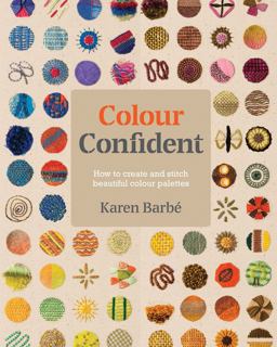 Colour Confident Stitching How to Create Beautiful Colour Palettes  9781910258651 Front Cover