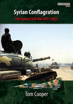 Syrian Conflagration The Syrian Civil War, 2011-2013  9781910294109 Front Cover