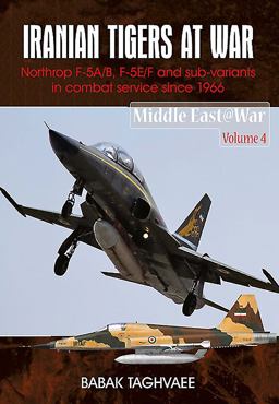 Iranian Tigers at War Northrop F-5A/B, F-5E/F and Sub-Variants in Iranian Service Since 1966  9781910294130 Front Cover