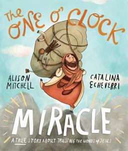 One o'Clock Miracle A True Story about Trusting the Words of Jesus  9781910307434 Front Cover