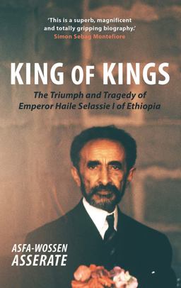 King of Kings The Triumph and Tragedy of Emperor Haile Selassie I of Ethiopia  9781910376645 Front Cover